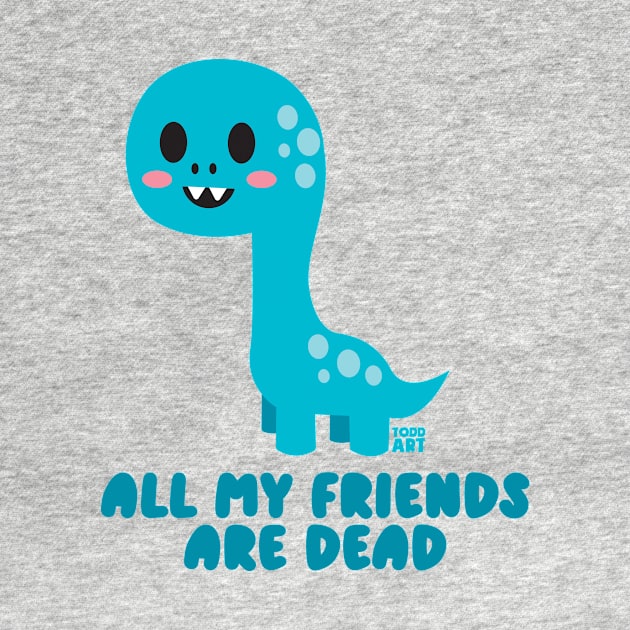 ALL MY FRIENDS ARE DEAD by toddgoldmanart